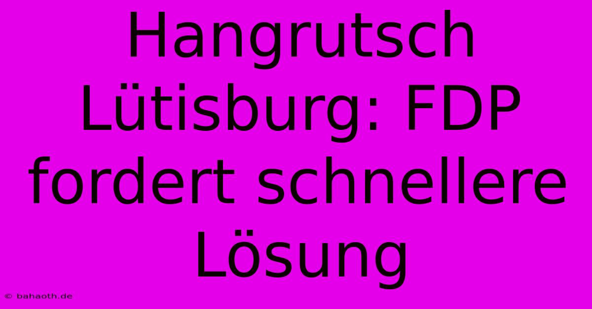 Hangrutsch Lütisburg: FDP Fordert Schnellere Lösung