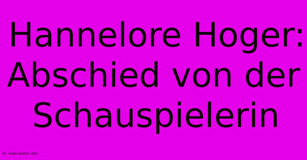 Hannelore Hoger:  Abschied Von Der Schauspielerin