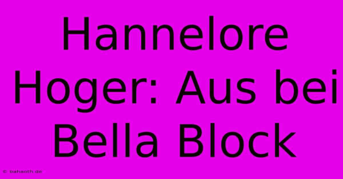 Hannelore Hoger: Aus Bei Bella Block