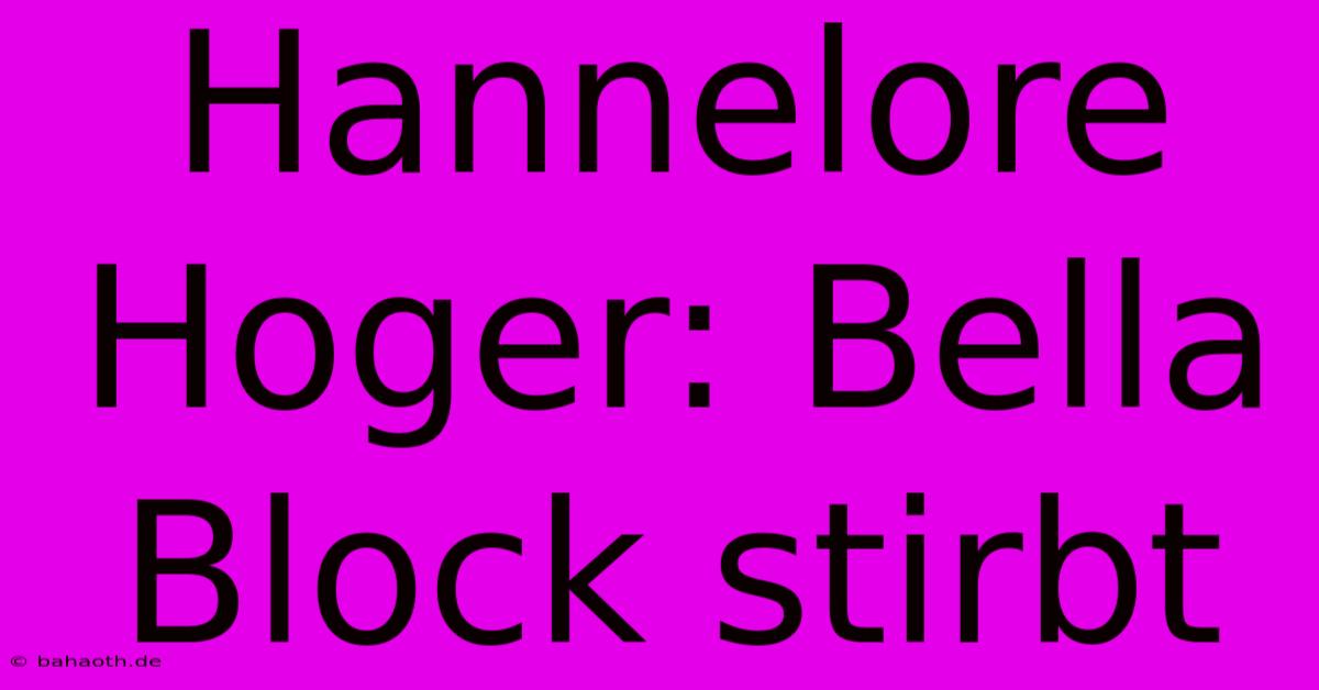 Hannelore Hoger: Bella Block Stirbt