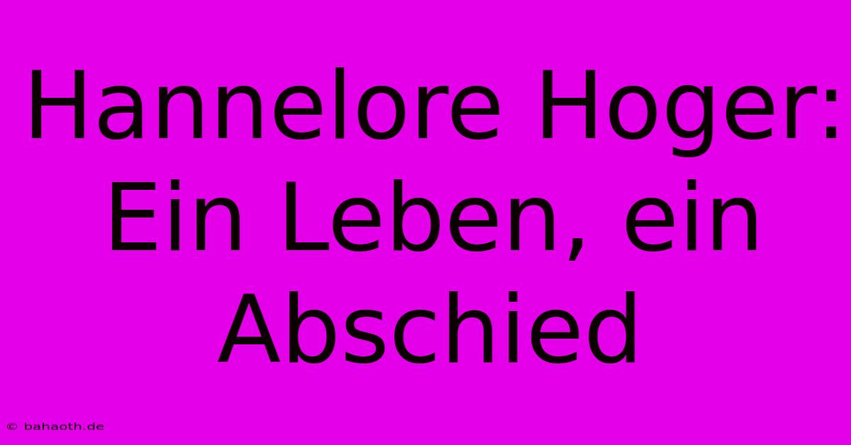 Hannelore Hoger:  Ein Leben, Ein Abschied