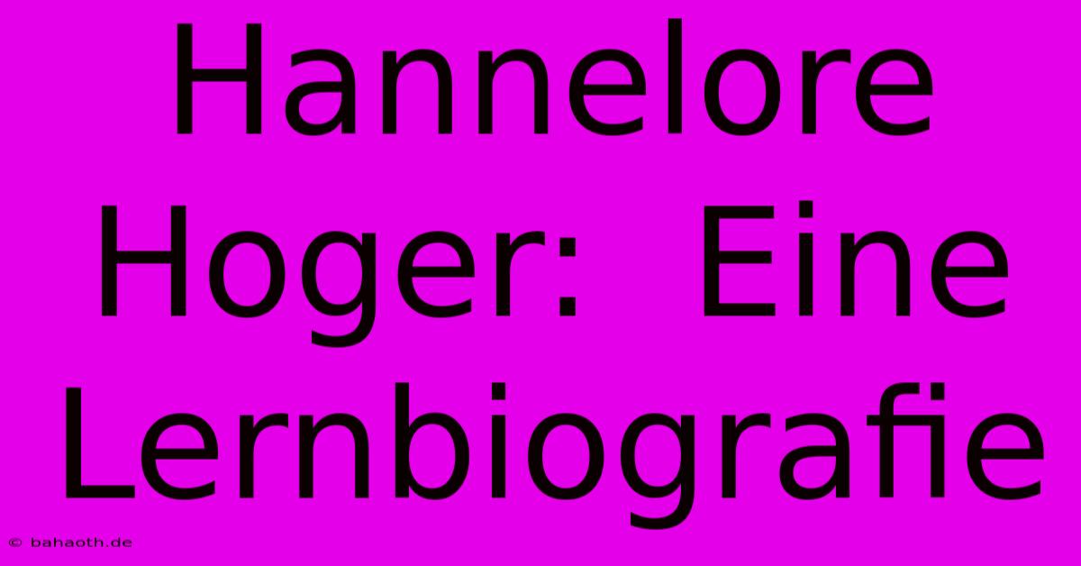 Hannelore Hoger:  Eine  Lernbiografie