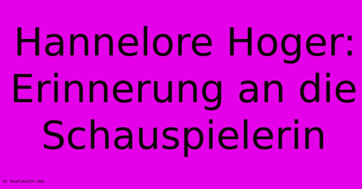 Hannelore Hoger: Erinnerung An Die Schauspielerin