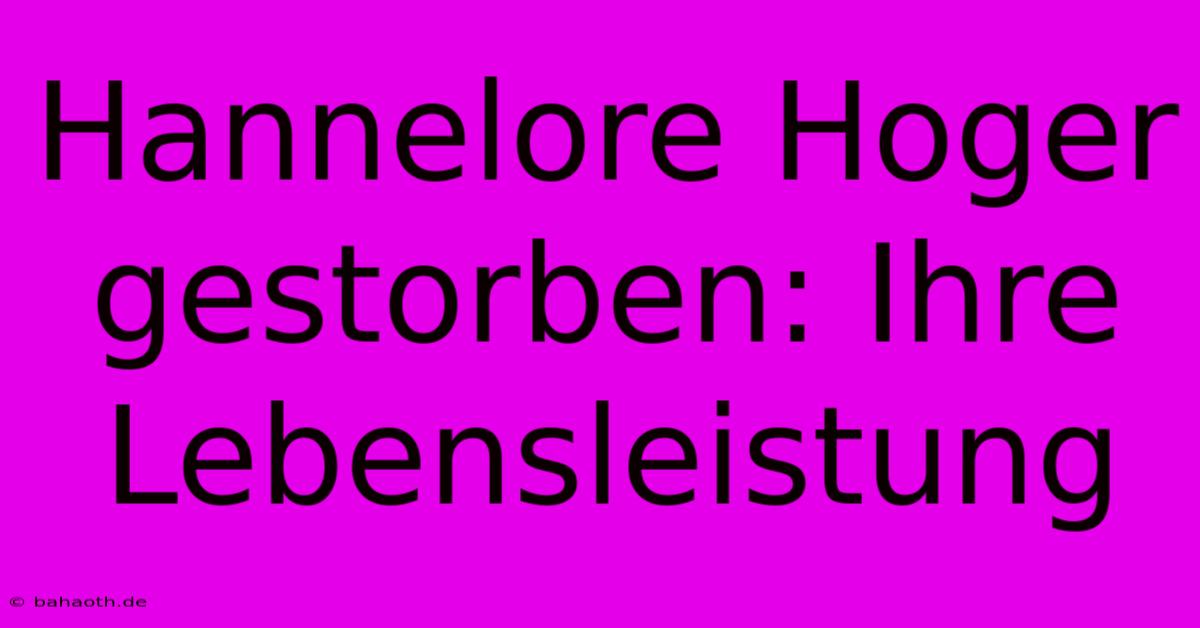 Hannelore Hoger Gestorben: Ihre Lebensleistung