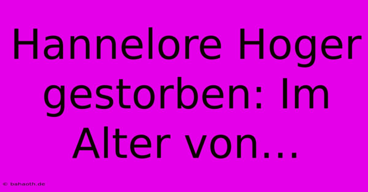 Hannelore Hoger Gestorben: Im Alter Von…