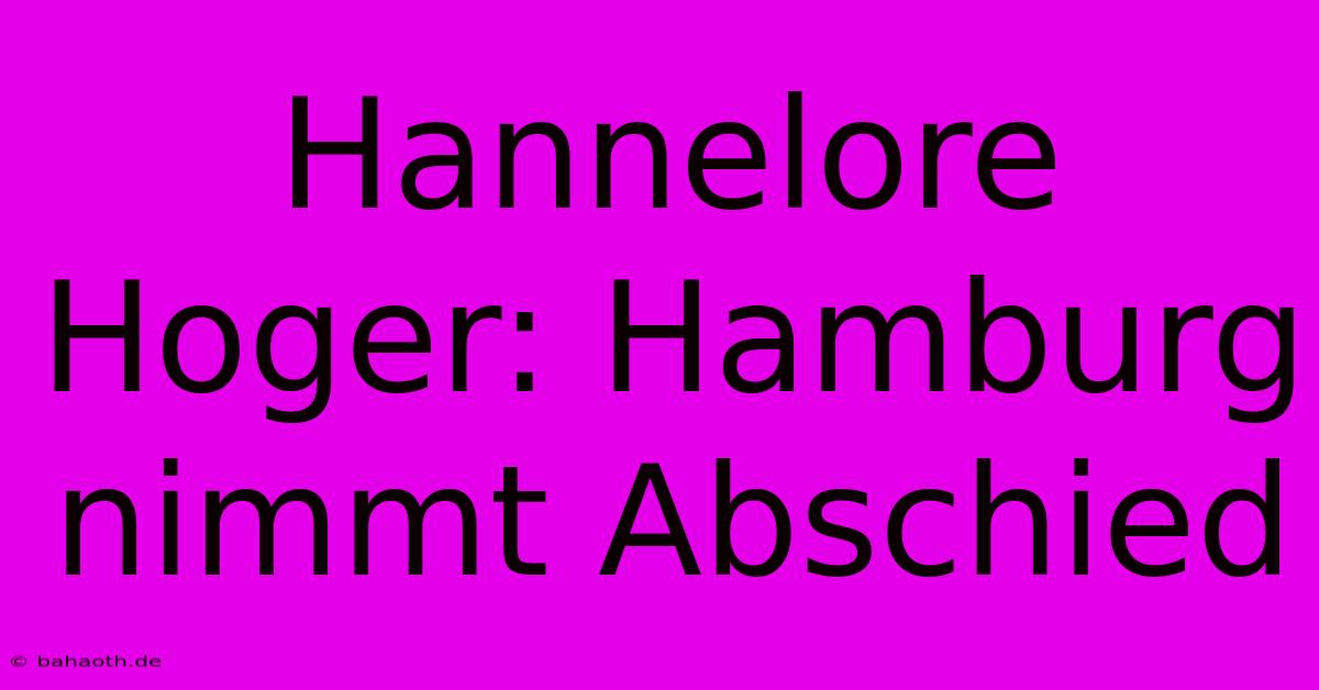 Hannelore Hoger: Hamburg Nimmt Abschied