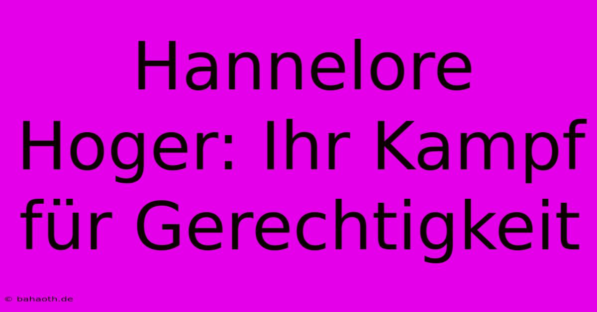 Hannelore Hoger: Ihr Kampf Für Gerechtigkeit