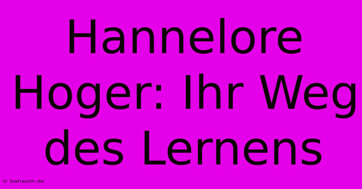 Hannelore Hoger: Ihr Weg Des Lernens