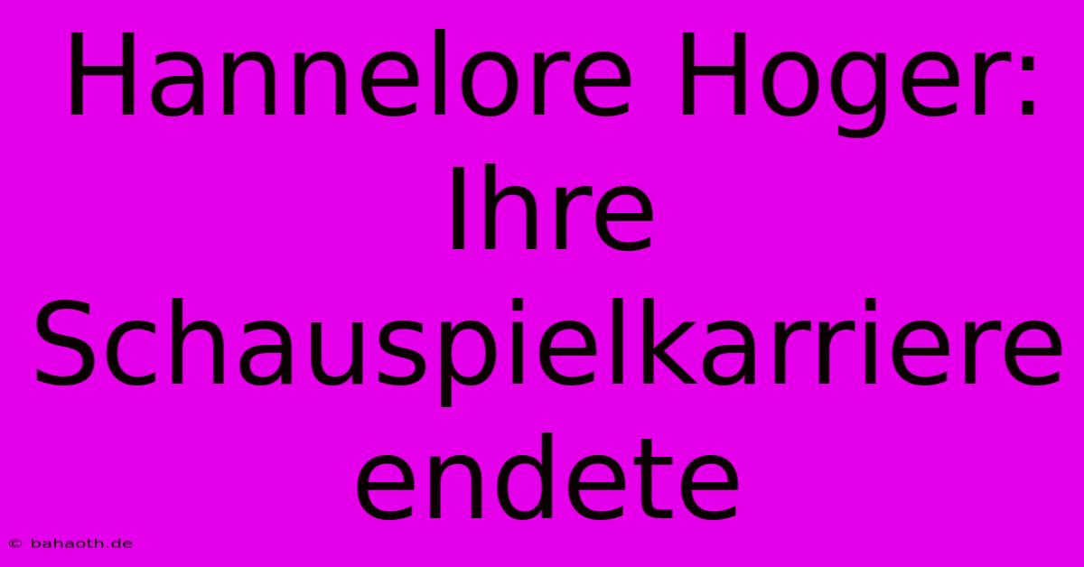 Hannelore Hoger: Ihre Schauspielkarriere Endete