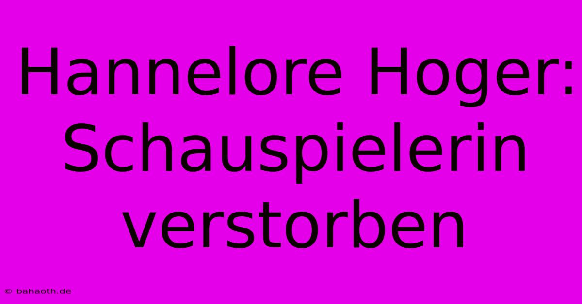 Hannelore Hoger: Schauspielerin Verstorben