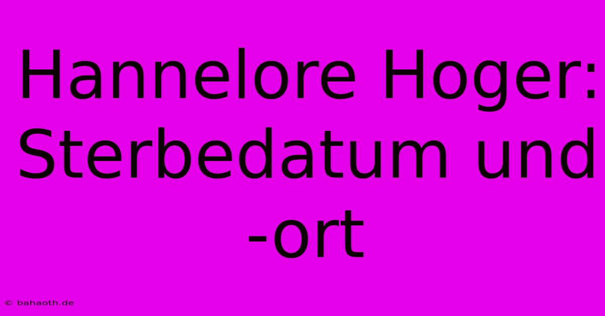 Hannelore Hoger: Sterbedatum Und -ort