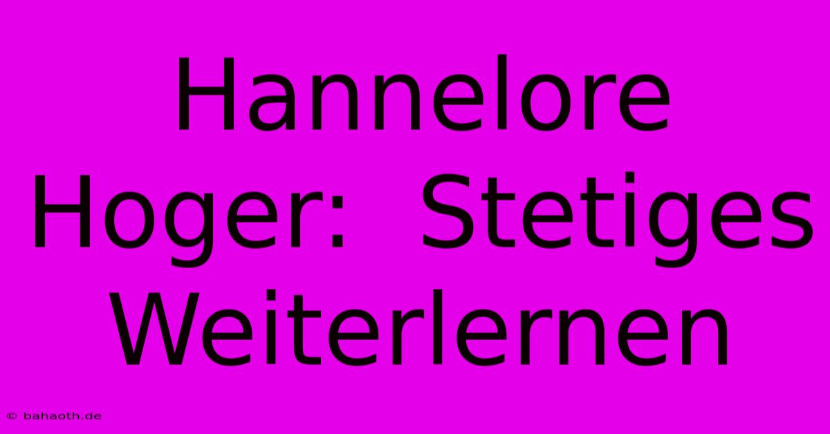 Hannelore Hoger:  Stetiges  Weiterlernen