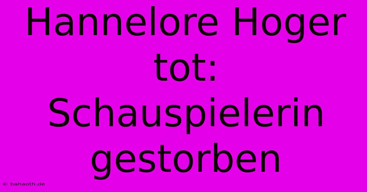 Hannelore Hoger Tot:  Schauspielerin Gestorben