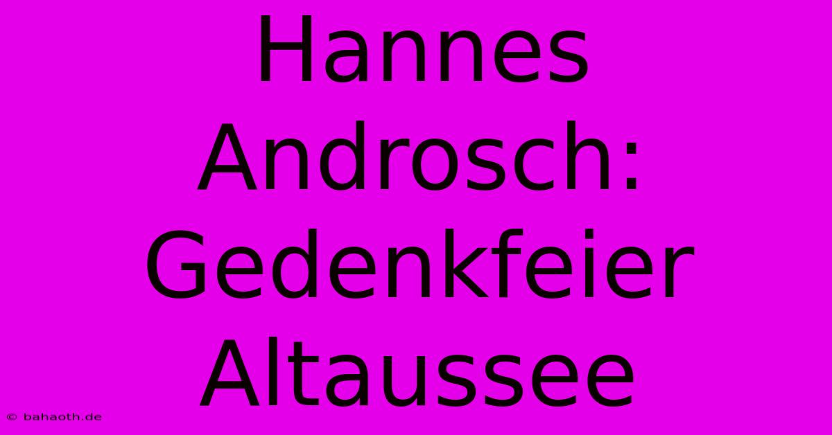 Hannes Androsch: Gedenkfeier Altaussee