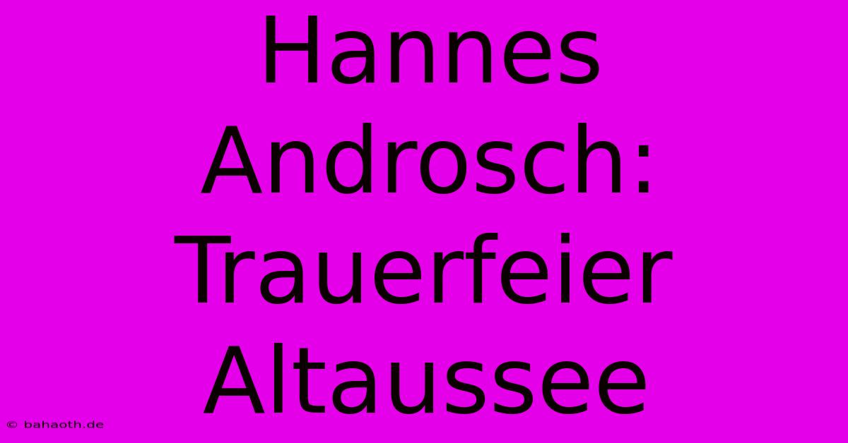 Hannes Androsch: Trauerfeier Altaussee