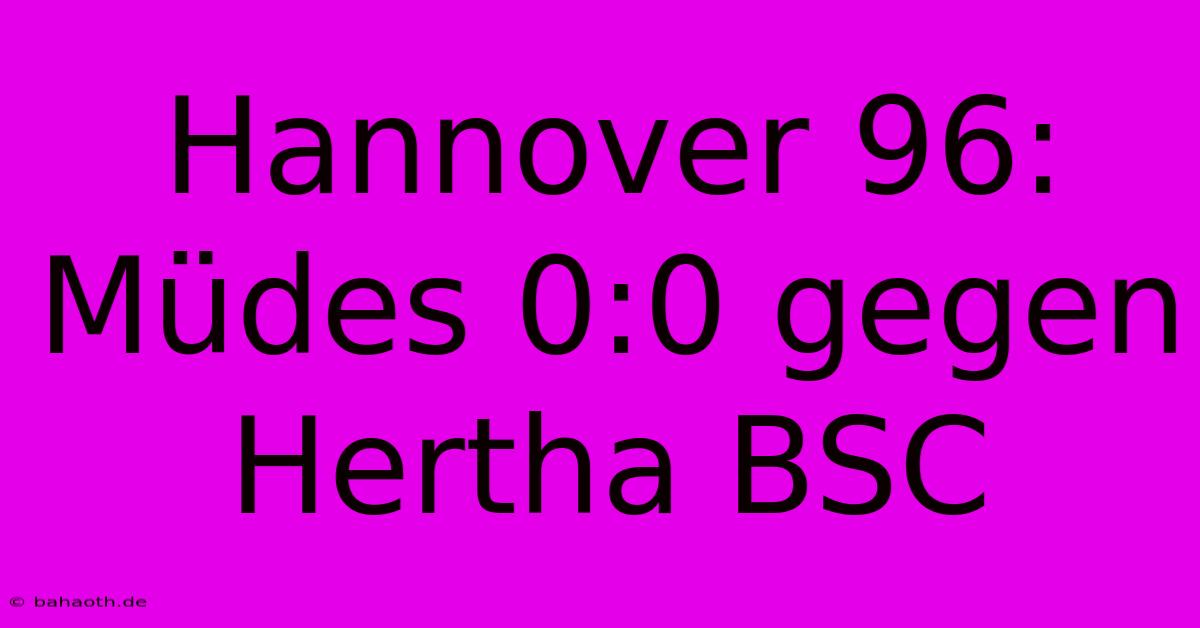 Hannover 96: Müdes 0:0 Gegen Hertha BSC