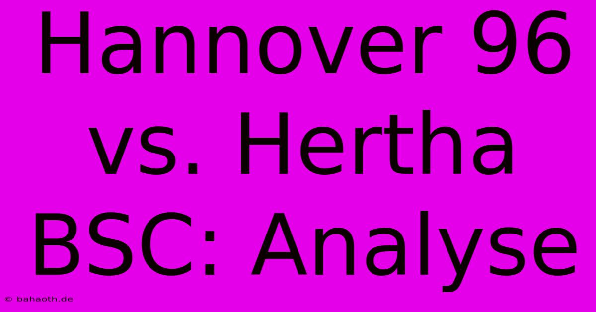 Hannover 96 Vs. Hertha BSC: Analyse