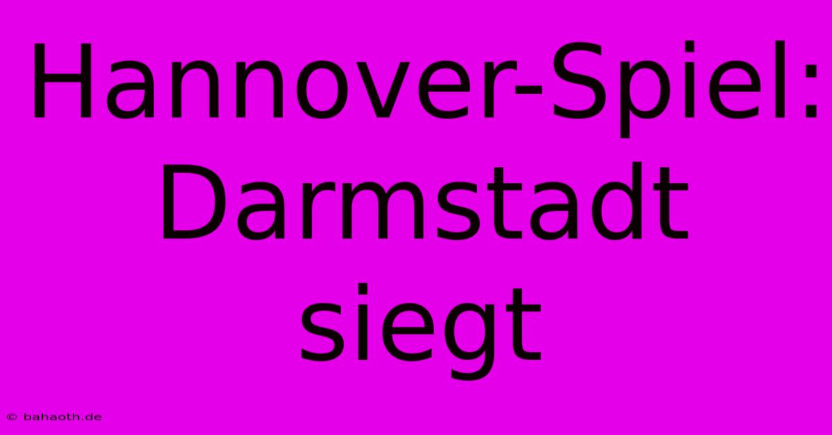 Hannover-Spiel: Darmstadt Siegt