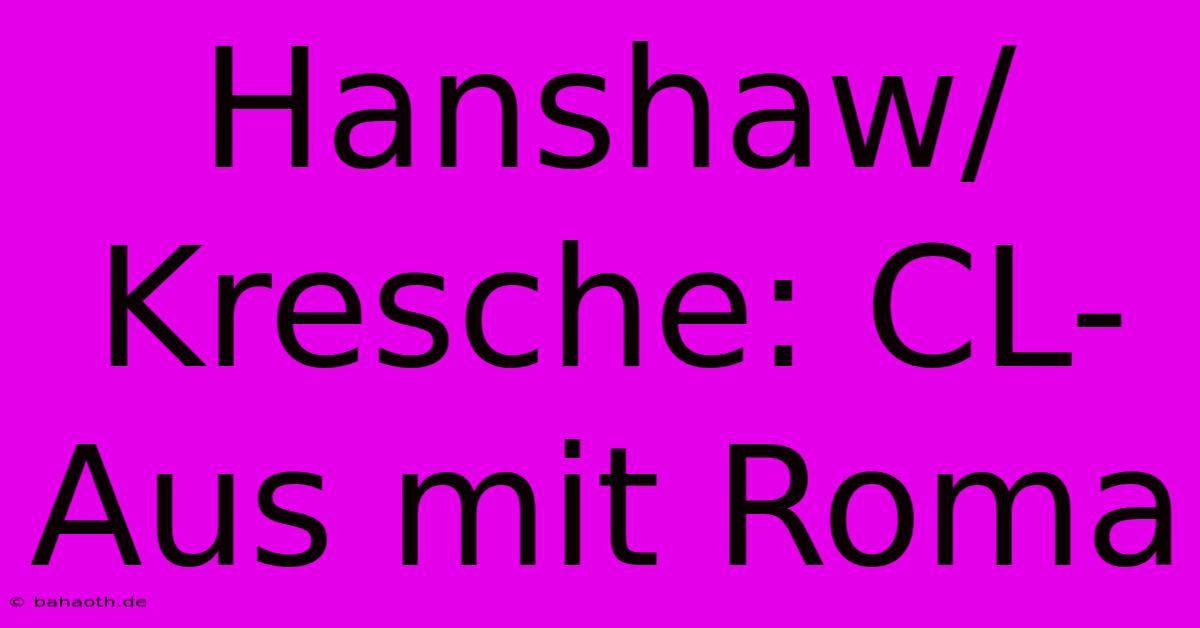 Hanshaw/Kresche: CL-Aus Mit Roma