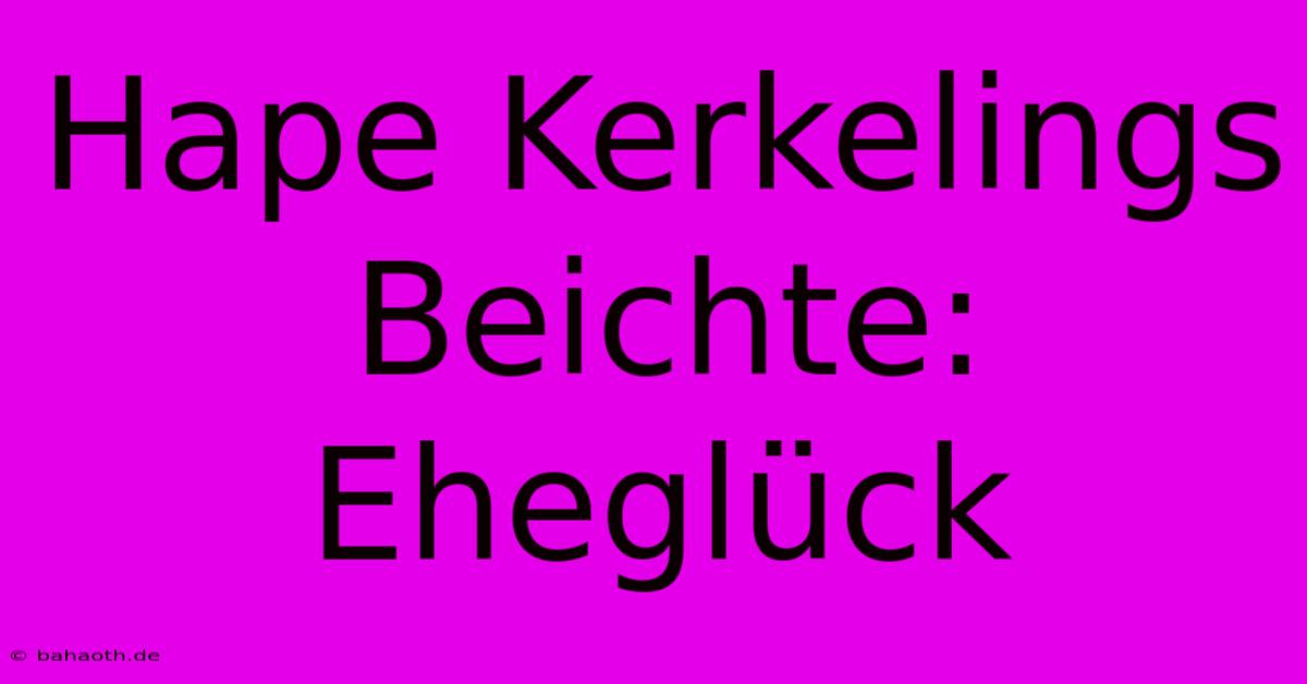 Hape Kerkelings Beichte:  Eheglück