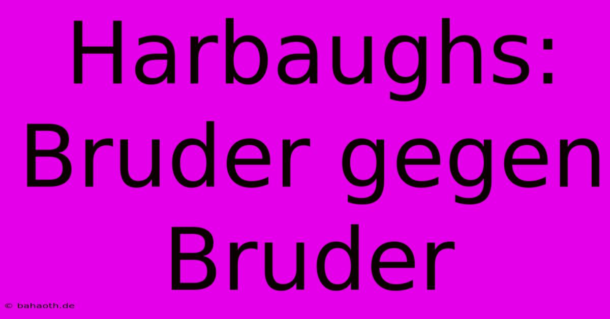 Harbaughs: Bruder Gegen Bruder