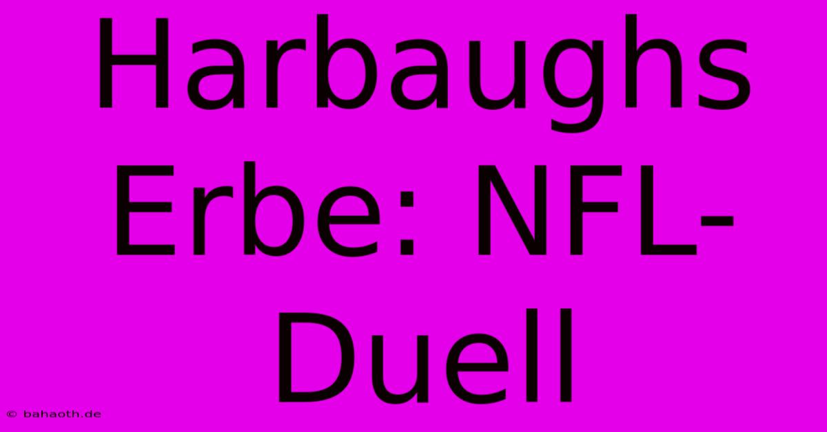 Harbaughs Erbe: NFL-Duell