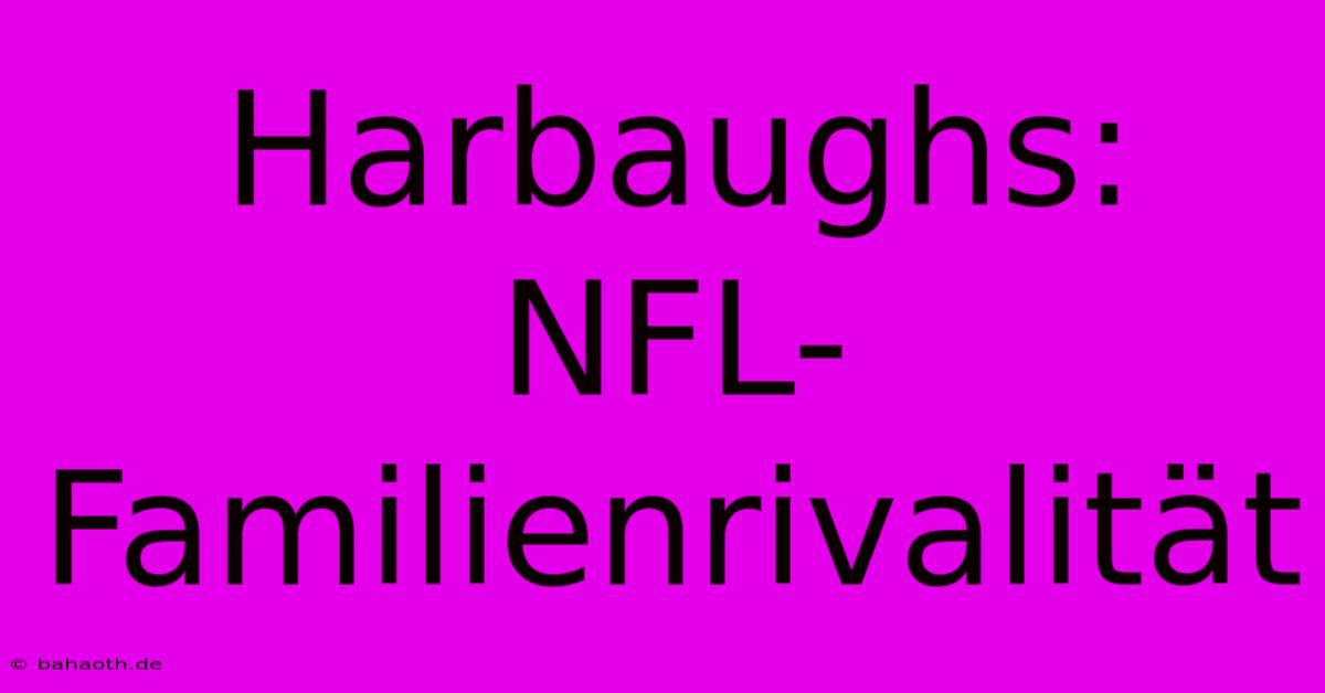 Harbaughs: NFL-Familienrivalität