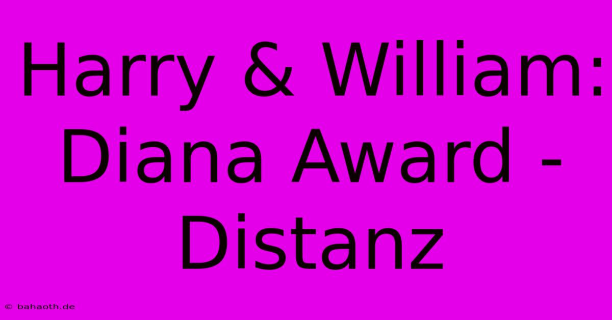 Harry & William:  Diana Award -  Distanz