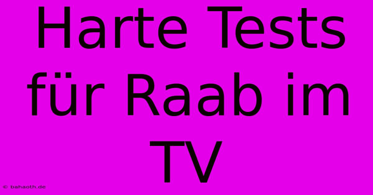 Harte Tests Für Raab Im TV