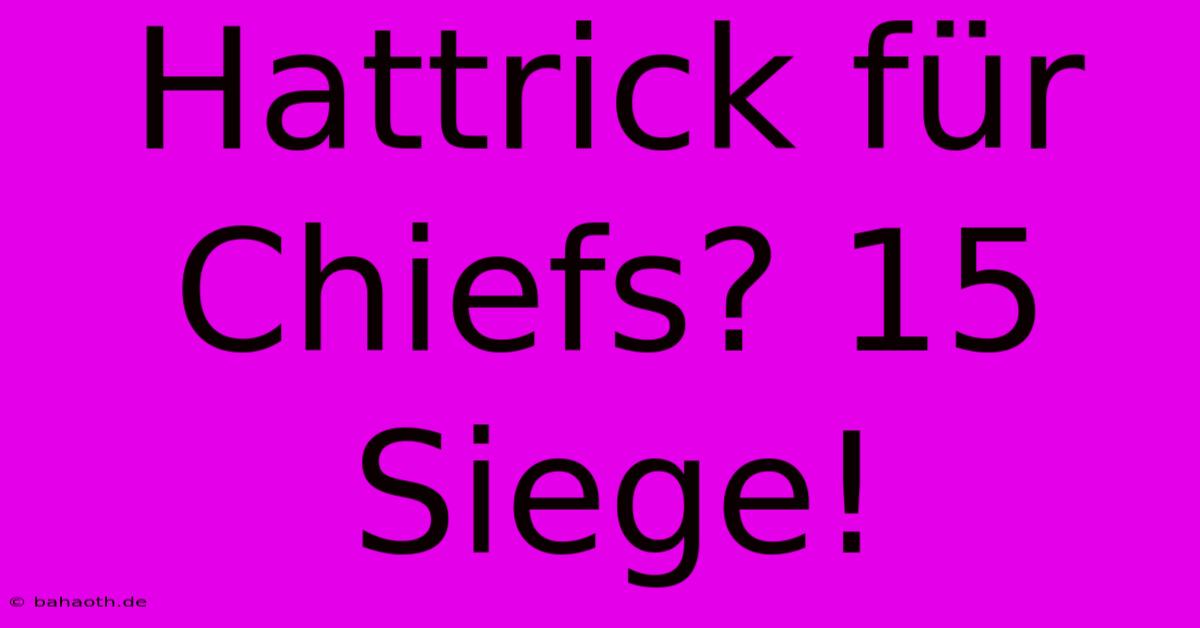 Hattrick Für Chiefs? 15 Siege!