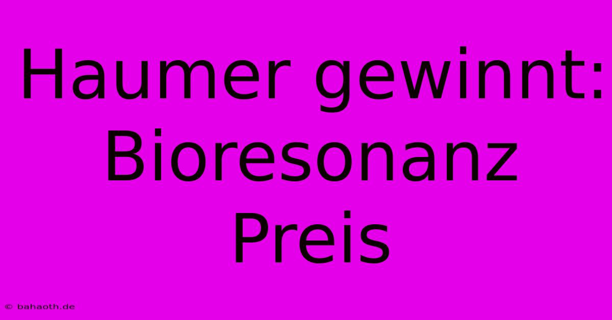 Haumer Gewinnt: Bioresonanz Preis