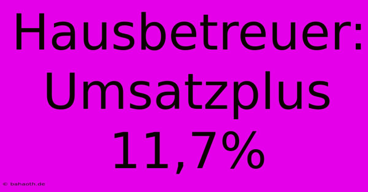 Hausbetreuer: Umsatzplus 11,7%