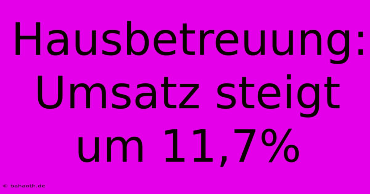 Hausbetreuung: Umsatz Steigt Um 11,7%