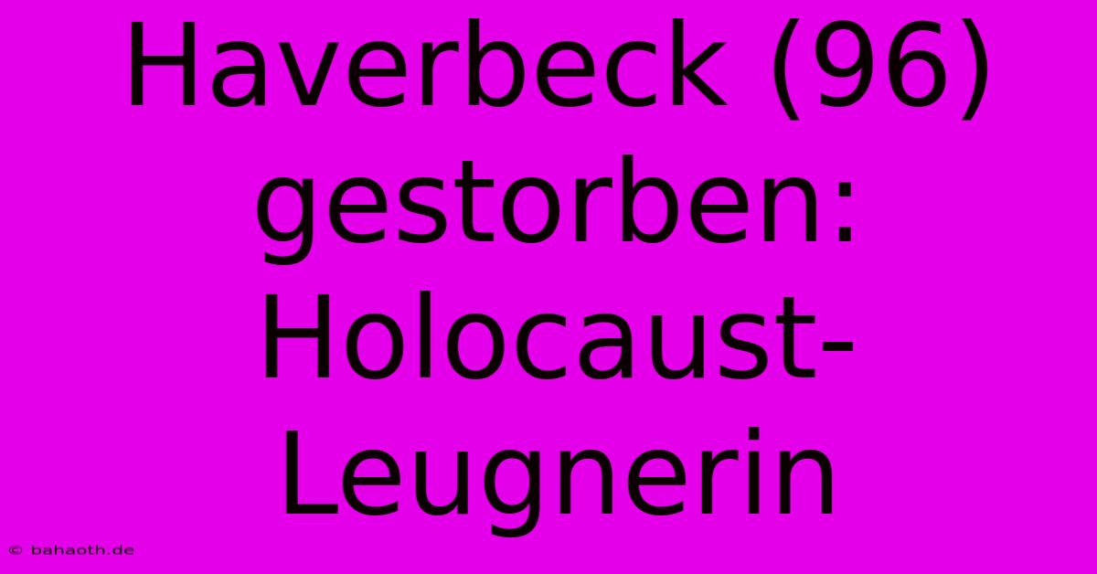 Haverbeck (96) Gestorben: Holocaust-Leugnerin