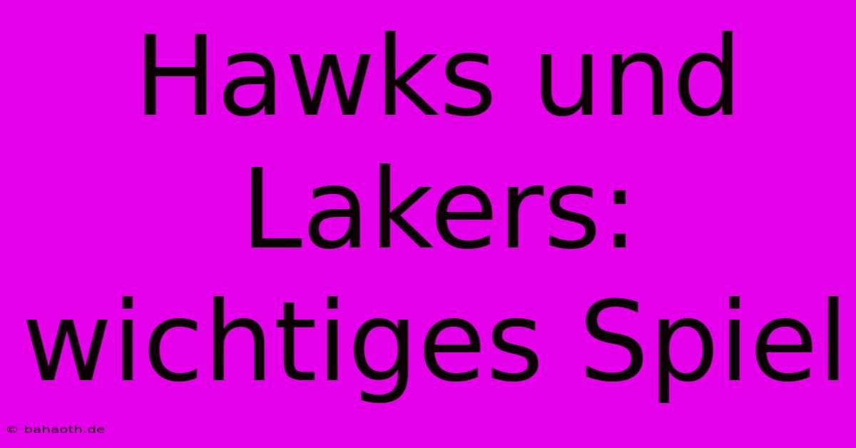 Hawks Und Lakers: Wichtiges Spiel