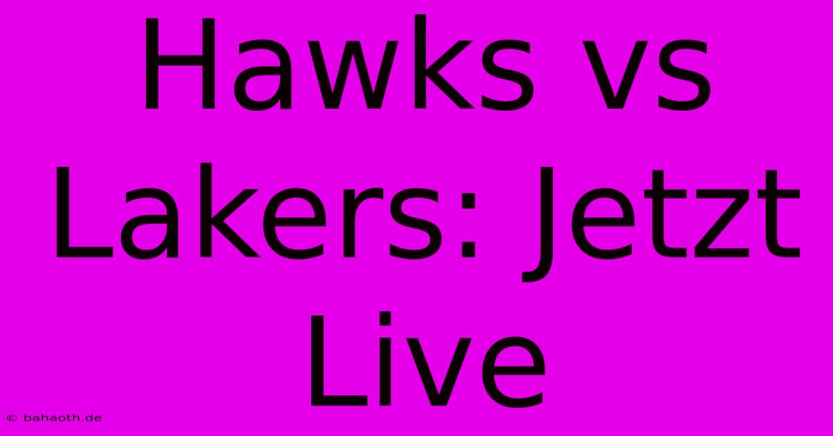 Hawks Vs Lakers: Jetzt Live