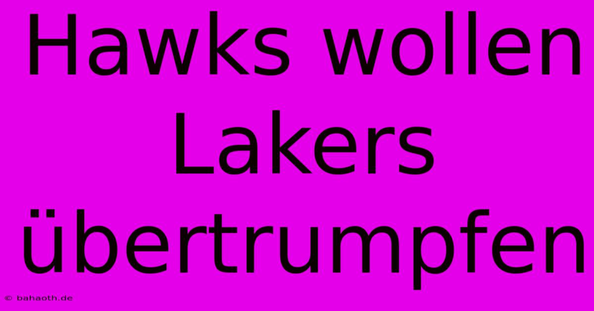 Hawks Wollen Lakers Übertrumpfen