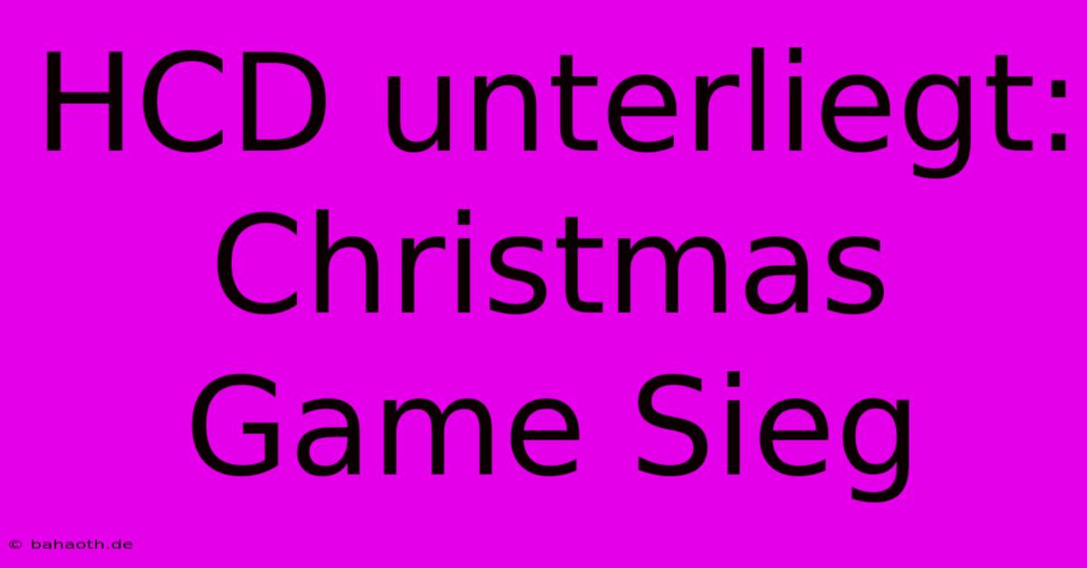 HCD Unterliegt: Christmas Game Sieg