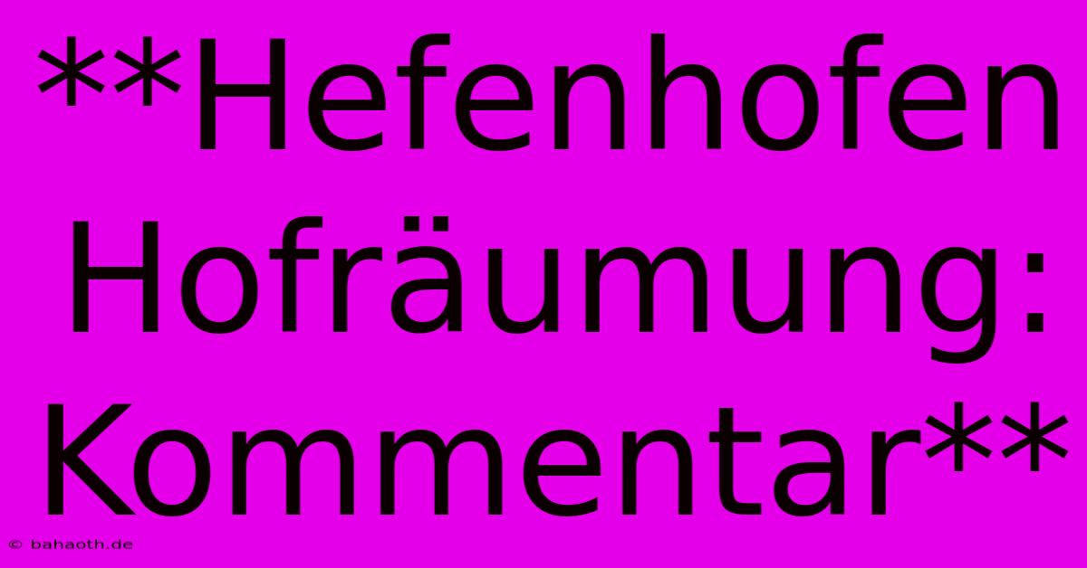 **Hefenhofen Hofräumung: Kommentar**