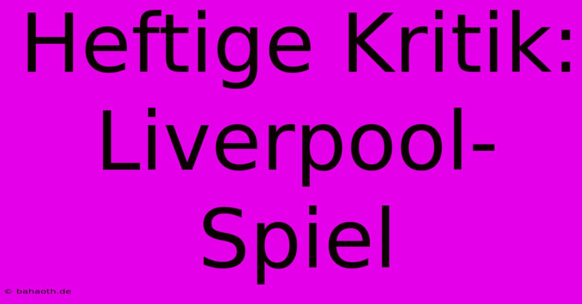 Heftige Kritik: Liverpool-Spiel