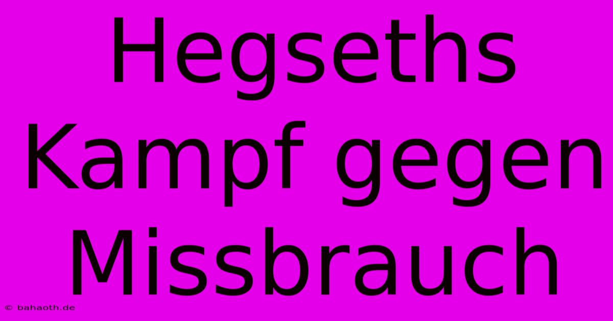 Hegseths Kampf Gegen Missbrauch