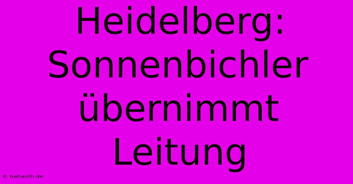 Heidelberg:  Sonnenbichler Übernimmt Leitung