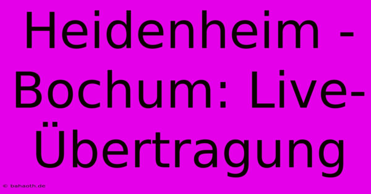 Heidenheim - Bochum: Live-Übertragung