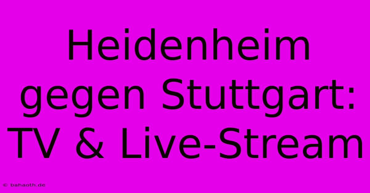 Heidenheim Gegen Stuttgart: TV & Live-Stream