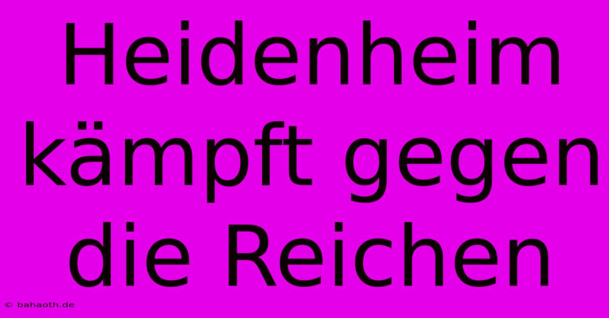 Heidenheim Kämpft Gegen Die Reichen