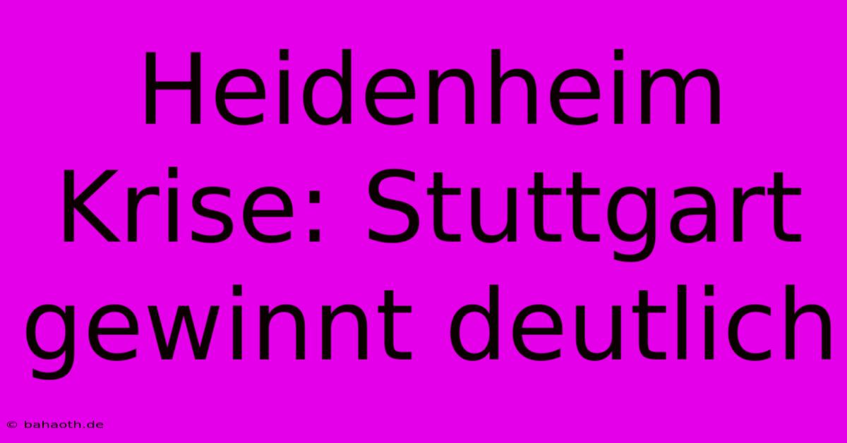 Heidenheim Krise: Stuttgart Gewinnt Deutlich