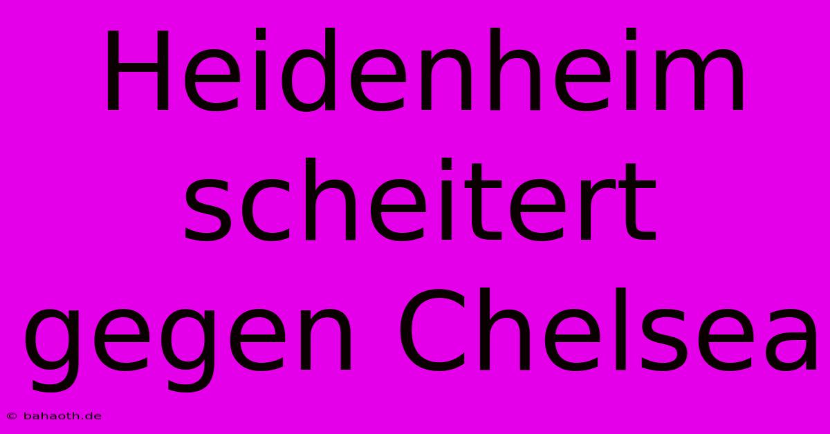 Heidenheim Scheitert Gegen Chelsea