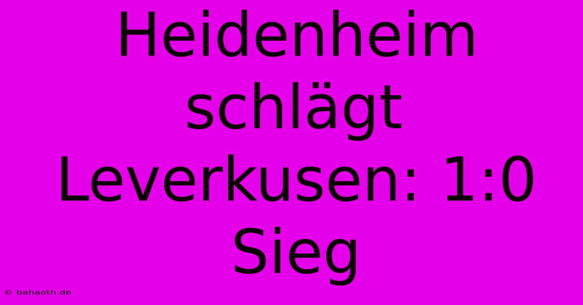 Heidenheim Schlägt Leverkusen: 1:0 Sieg