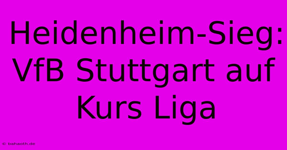 Heidenheim-Sieg: VfB Stuttgart Auf Kurs Liga