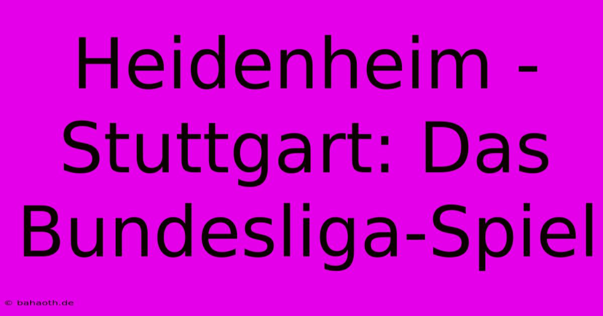 Heidenheim - Stuttgart: Das Bundesliga-Spiel